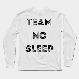 Team No Sleep. Long Sleeve T-Shirt